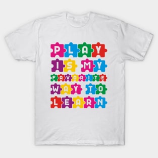 Play Is My Favorite Way To Learn Funny Autism Teacher T-Shirt